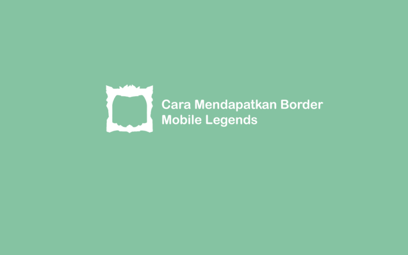 Cara Dapat Border di Mobile Legends