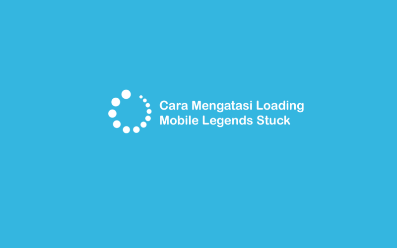 Cara Atasi Loading Mobile Legends Stuck