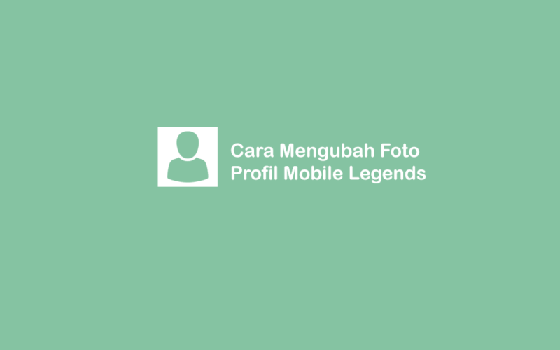 Cara Ubah Foto Profil Mobile Legends