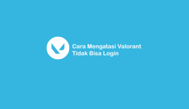 Solusi Valorant Tidak Bisa Login