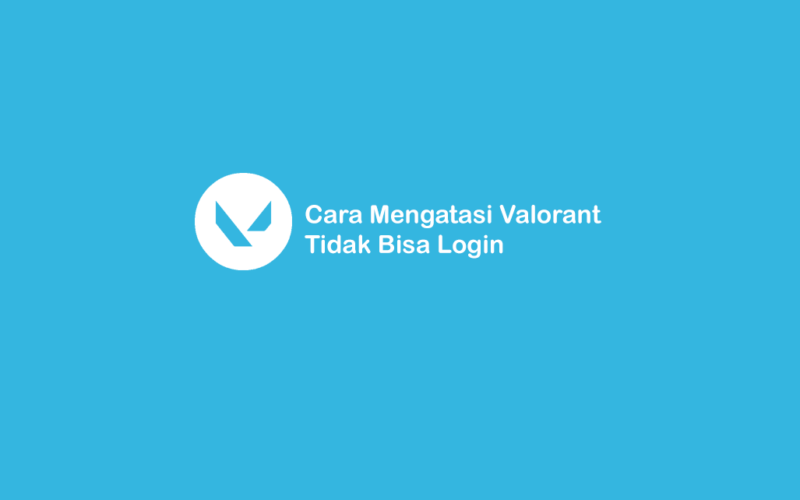 Solusi Valorant Tidak Bisa Login