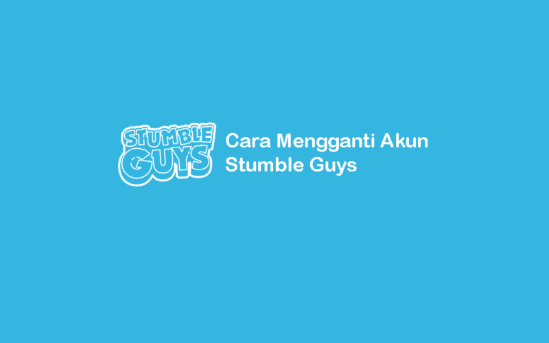 Cara Mengubah Akun Stumble Guys