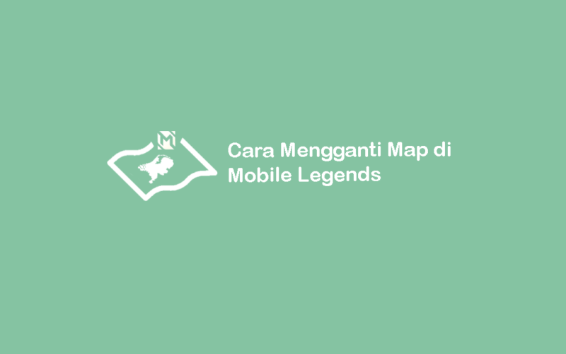 Cara Ganti Map Mobile Legends